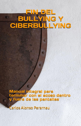 Libro: Fin Del Bullying Y Ciberbullying: Manual Integral Par