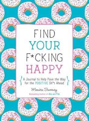 Find Your F*cking Happy : A Journal To Help Pave The Way ...