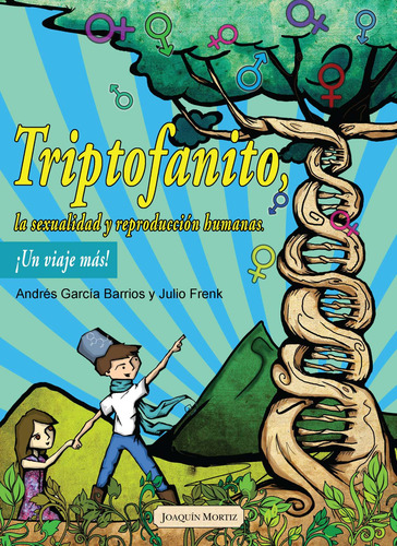 Triptofanito, la sexualidad y reproducción humana: ¡Un viaje más!, de García Barrios, Andrés. Fuera de colección Editorial Joaquín Mortiz México, tapa blanda en español, 2014