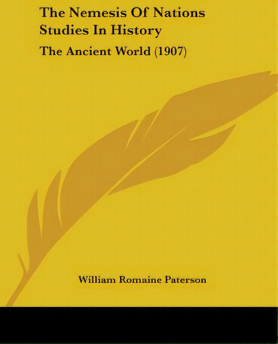 The Nemesis Of Nations Studies In History: The Ancient World (1907), De Paterson, William Romaine. Editorial Kessinger Pub Llc, Tapa Blanda En Inglés