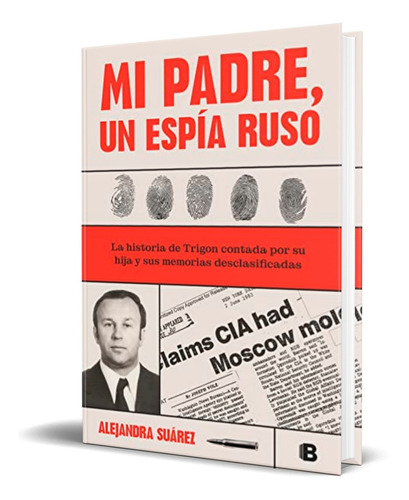 MI PADRE, UN ESPIA RUSO, de ALEJANDRA SUAREZ. Editorial Ediciones B, tapa blanda en español, 2023