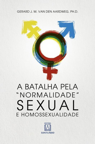 A Batalha Pela Normalidade Sexual E Homossexualidade, De Aardweg, Gerard J. M. Van Den. Editora Santuario, Capa Mole, Edição 1ª Edição Em Português