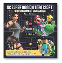 Comprar De Super Mario A La Croft: La Historia Oculta De Los Videojuegos, De David Martinez. Editorial Dolmen Books, Tapa Blanda, Edición 1 En Español, 2017