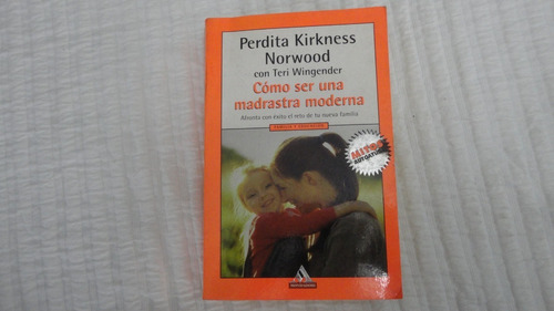 Como Ser Una Madrastra Moderna- Kirkness Norwood- Mondadori