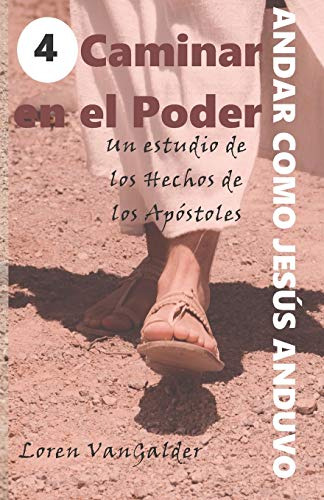 Caminar En El Poder: Un Estudio De Los Hechos De Los Apostol