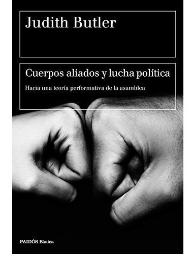 Cuerpos Aliados Y Lucha Política, De Judith Butler. Editorial Paidós (p), Tapa Blanda En Español, 2015