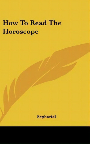 How To Read The Horoscope, De Sepharial. Editorial Kessinger Publishing, Tapa Dura En Inglés