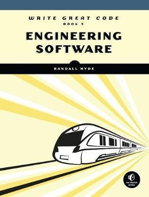 Write Great Code, Volume 3 : Engineering Software - Randall