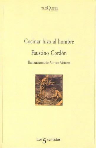 Cocinar Hizo Al Hombre, De Cordón, Faustino. Editorial Tusquets Editores S.a., Tapa Blanda En Español