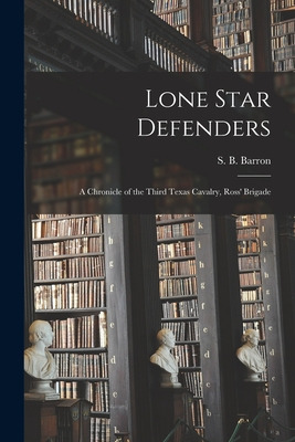 Libro Lone Star Defenders; A Chronicle Of The Third Texas...