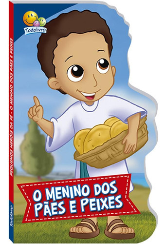 Pequenos Heróis da Fé:Menino dos pães e..., de © Todolivro Ltda.. Editora Todolivro Distribuidora Ltda., capa dura em português, 2017