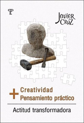 Creatividad Mas Pensamiento Practico, de Javier Cruz. Editorial Pluma y Papel, tapa blanda, edición 1 en español