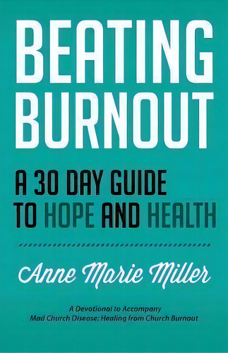 Beating Burnout: A 30 Day Guide To Hope And Health, De Anne Marie Miller., Vol. 1. Editorial Bowker Inc, Tapa Blanda En Inglés