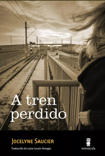 A Tren Perdido - Jocelyne Saucier - Editorial Minuscula