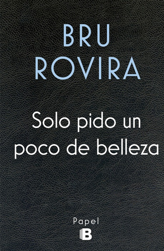 Solo Pido Un Poco De Belleza - Rovira, Bru -(t.dura) - * 