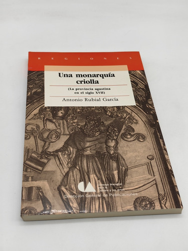 Una Monarquía Criolla. La Provincia Agustina Del Siglo Xviii