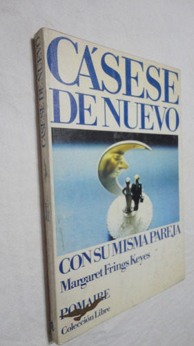 Cásese De Nuevo Con Su Misma Pareja- M. F. Keyes Ed. Pomaire