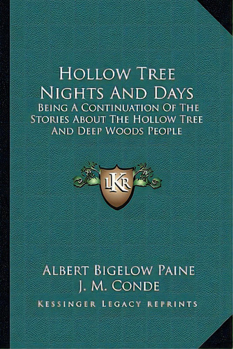 Hollow Tree Nights And Days: Being A Continuation Of The Stories About The Hollow Tree And Deep W..., De Paine, Albert Bigelow. Editorial Kessinger Pub Llc, Tapa Blanda En Inglés