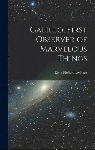 Galileo, First Observer Of Marvelous Things, De Levinger, Elma Ehrlich B. 1887. Editorial Hassell Street Pr, Tapa Dura En Inglés