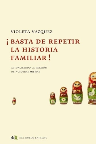 Libro Basta De Repetir La Historia Familiar - Violeta Vazquez, de Vazquez, Violeta. Editorial Del Nuevo Extremo, tapa blanda en español