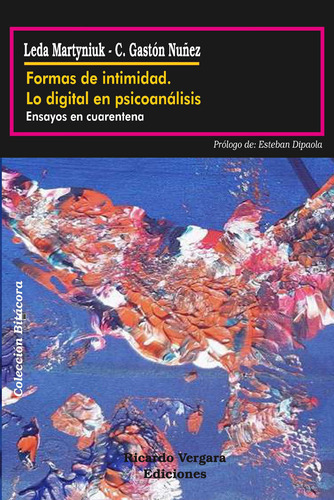Formas De Intimidad: Lo Digital En Psicoanálisis, De Leda Martyniuk Y Gastón Nuñez. Editorial Ricardo Vergara, Tapa Blanda En Español, 2020