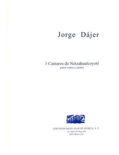 Jorge Dajer: 3 Cantares De Netzahualcoyotl Para Canto Y Pian