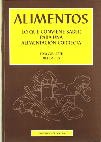 Alimentos: Lo Que Conviene Saber Para Una Alimentación Correcta, De Coultate, Tom / Davies, Jill. Editorial Acribia, Tapa Blanda En Español, 2007
