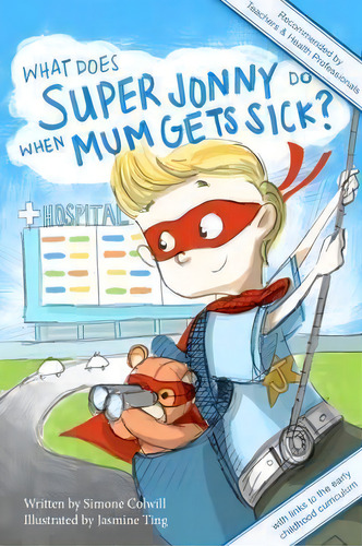 What Does Super Jonny Do When Mum Gets Sick?, De Simone Colwill. Editorial Sickmom Org, Tapa Blanda En Inglés