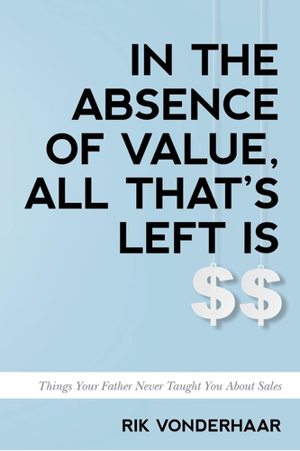 Libro: In The Absence Of Value, All Thatøs Left Is $$: Your