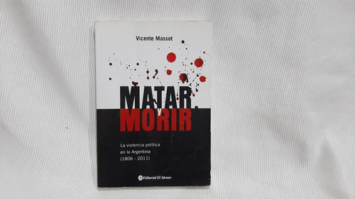 Matar Y Morir Violencia Politica Vicente Massot  El Ateneo