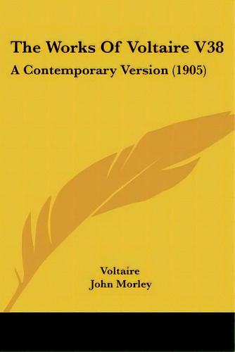 The Works Of Voltaire V38: A Contemporary Version (1905), De Voltaire. Editorial Kessinger Pub Llc, Tapa Blanda En Inglés