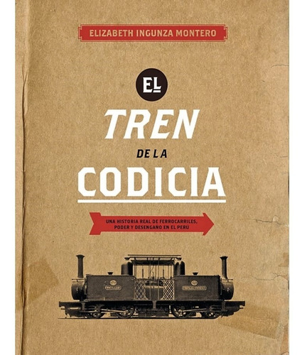 El Tren De La Codicia - Elizabeth Ingunza Montero