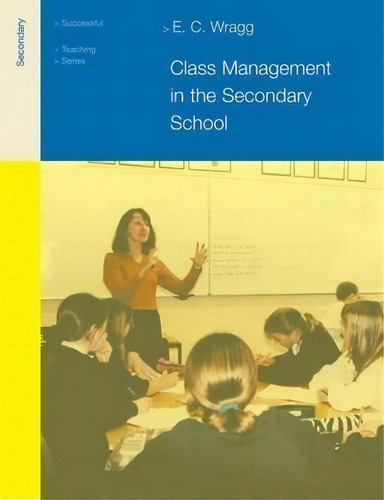Class Management In The Secondary School, De Prof. E. C. Wragg. Editorial Taylor Francis Ltd, Tapa Blanda En Inglés