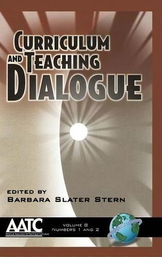 Curriculum And Teaching Dialogue V. 8, De Barbara Slater Stern. Editorial Information Age Publishing, Tapa Dura En Inglés