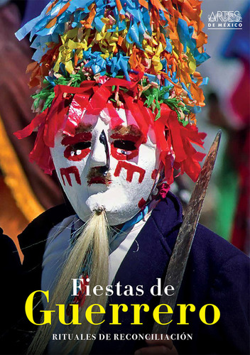 Fiestas De Guerrero. Rituales De Reconciliación, De Ruy Sánchez, Alberto. Editorial Artes De México, Tapa Blanda, Edición 1.0 En Español, 2021