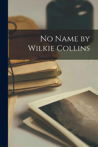 No Name By Wilkie Collins, De Anonymous. Editorial Legare Street Pr, Tapa Blanda En Inglés