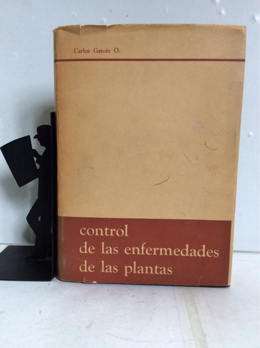 Control De Las Enfermedades De Las Plantas, Carlos Garcés O.