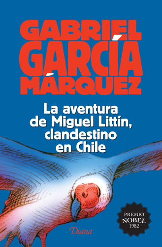 La aventura de Miguel Littín, clandestino en Chile, de García Márquez, Gabriel. Serie Booket Diana Editorial Diana México, tapa blanda en español, 2015
