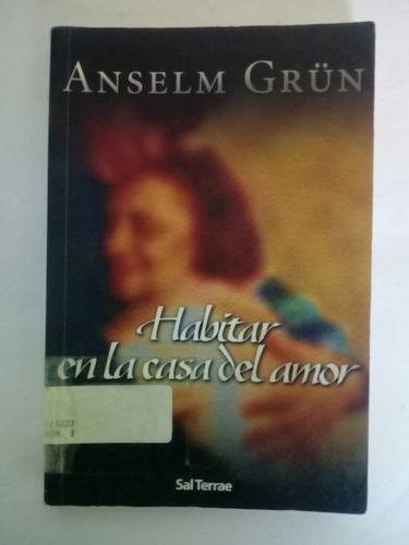 Habitar En La Casa Del Amor Anselm Grün Ed. Sal Terrae (Usado)