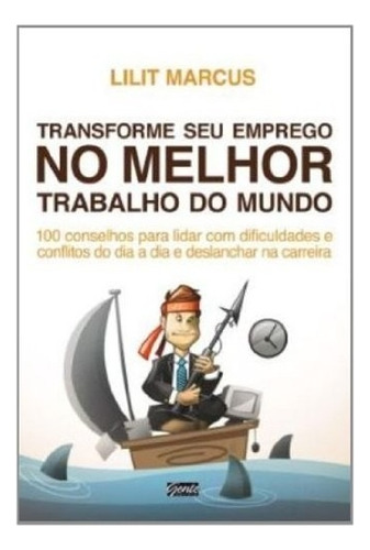 Transforme Seu Emprego No Melhor Trabalho Do Mundo, De Marcus, Lilit. Editora Gente, Capa Mole, Edição 1 Em Português, 2011