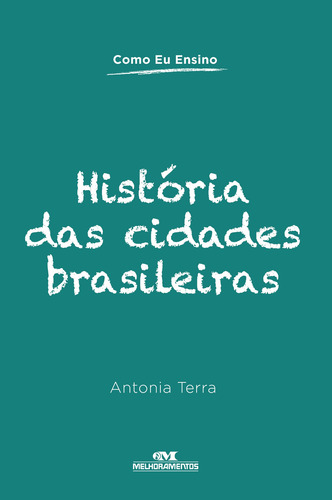 História das cidades brasileiras, de Terra, Antonia. Como eu ensino Editorial Editora Melhoramentos Ltda., capa mole em português, 2012