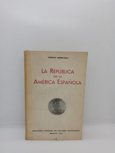 La República En La América Española - Sergio Arboleda 