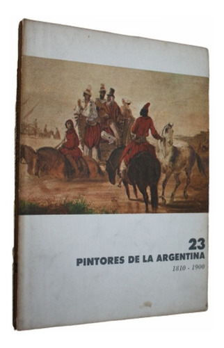 Julio E. Payro - 23 Pintores De La Argentina (1810-1900)