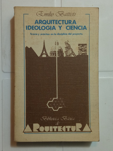 Arquitectura Ideología Y Ciencia - Emilio Battisti