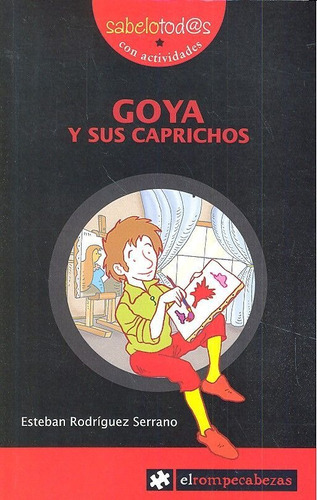 GOYA y sus caprichos, de Rodríguez Serrano, Esteban. Editorial Ediciones EL ROMPECABEZAS, tapa blanda en español