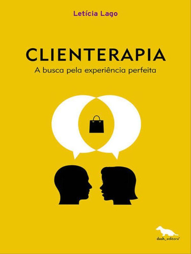 Clienterapia: A Busca Pela Experiência Perfeita, De Lago, Letícia. Dash Editora, Capa Mole, Edição 1ª Edição - 2017 Em Português