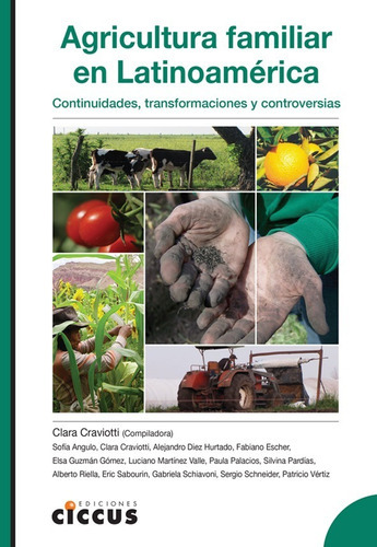 Agricultura Familiar En Latinoamérica: Continuidades, Transformaciones Y Controversias, De Craviotti, Clara. Editorial Ciccus, Tapa Blanda En Español, 2015