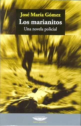 Los Marianitos. Una Novela Policial. - José María Gómez