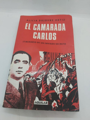 El Camarada Carlos - A. Dujovne Ortiz - Aguilar - Usado 