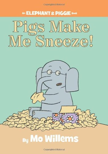 Pigs Make Me Sneeze! (an Elephant And Piggie Book) (an Eleph